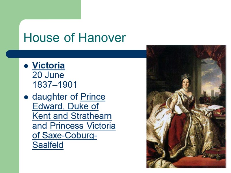 House of Hanover Victoria 20 June 1837–1901  daughter of Prince Edward, Duke of